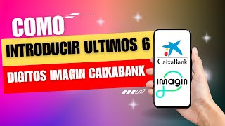 Como Introducir Los Últimos 6 Digitos Imagin Caixabank [upl. by Alma]