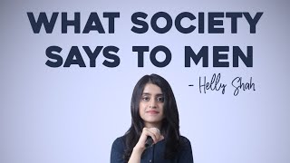 What Society Says To Men Helly Shah  Spoken Word Poetry [upl. by Oicinoid820]