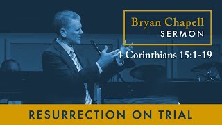 Bryan Chapell Sermon  quotResurrection on Trialquot [upl. by Malita]