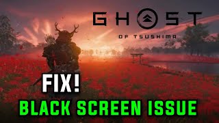 How to Fix Ghost Of Tsushima Black Screen Issue Fixed ✅ [upl. by Manda]