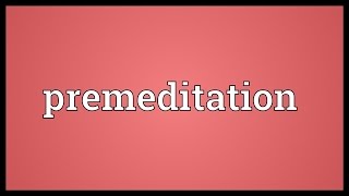 Premeditation Meaning [upl. by Lemieux]