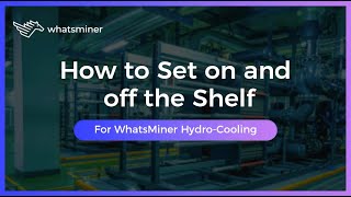 How to Put WhatsMiner Hydrocooling Miners on and off the Shelf [upl. by Connett]