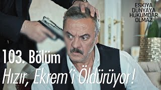 Hızır Ekremi öldürüyor  Eşkıya Dünyaya Hükümdar Olmaz 103 Bölüm [upl. by Nroht492]