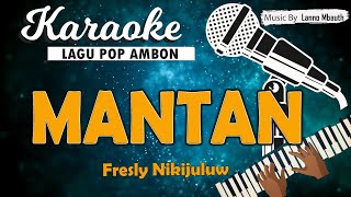 Karaoke MANTAN  Fresly Nikijuluw  Music By Lanno Mbauth [upl. by Leuqer921]