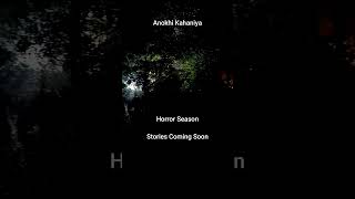 Anokhi Kahaniya  Horror Season Stories Coming Soon aahat horrorstories storytelling [upl. by Orhtej304]