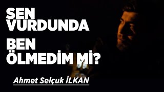 Ahmet Selcuk İlkan Sen Vurdunda Ben Ölmedim mi [upl. by Aseiram]