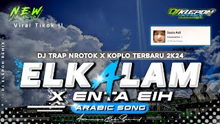 Dj El Kalam X Enta Eih Viral Tiktok  DJ Trap Arabic Terbaru 2024 By DJ Klepon Remix [upl. by Recneps]