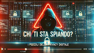 Chi Ti Sta Spiando I Pericoli della Privacy Digitale [upl. by Spindell]