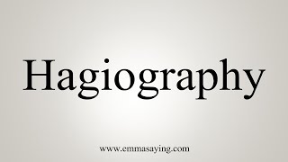 How To Say Hagiography [upl. by Ayikahs]