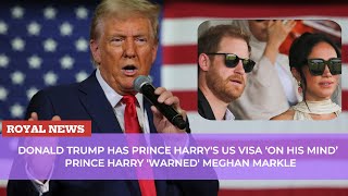 Donald Trump has Prince Harrys US visa ‘on his mind’  Prince Harry warned Meghan Markle [upl. by Gigi]