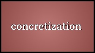 Concretization Meaning [upl. by Langdon863]