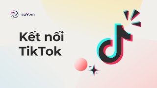 Kết nối TikTok vào SO9  Kết nối kênh Version 2 [upl. by Sudnak]