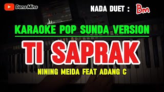 TI SAPRAK  NINING MEIDA FEAT ADANG C  KARAOKE POP SUNDA VERSION  NADA DUET  Bm [upl. by Decato]