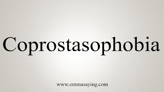 How To Say Coprostasophobia [upl. by Ajtak]