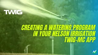 Creating a Watering Program in Your Nelson Irrigation TWIGMC App [upl. by Ravens]