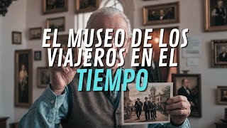 EL MUSEO DE LOS VIAJEROS EN EL TIEMPO [upl. by Annawal955]