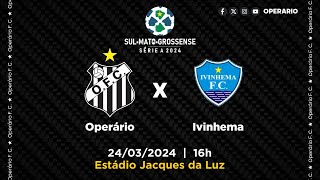 CAMPEONATO ESTADUAL 2024  QUARTAS DE FINAL  OPERÁRIO x IVINHEMA  24032024  16hMS [upl. by Shalom]