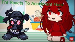 Fnf reacts to Accelerant Hank [upl. by Esta]