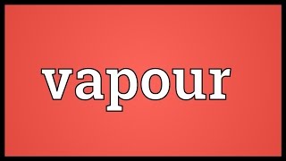 Vapour Meaning [upl. by Eelatsyrc]