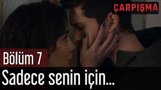 Çarpışma 7 Bölüm  Sadece Senin İçin [upl. by Nefen]