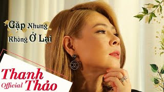 Gặp Nhưng Không Ở Lại Cover  Thanh Thảo  Official Music Video [upl. by Ordnael933]