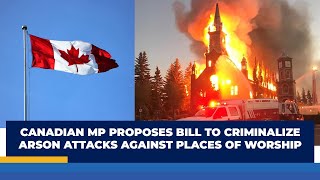 CANADIAN MP PROPOSES BILL TO CRIMINALIZE ARSON ATTACKS AGAINST PLACES OF WORSHIP  SG NEWS [upl. by Lehcir]