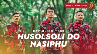 Rap Ulido Trio  Husolsoli Do Nasiphu Official Music Video [upl. by Mullen]