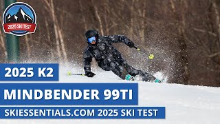 2025 K2 Mindbender 99 Ti  SkiEssentialscom Ski Test Review [upl. by Oiralih953]