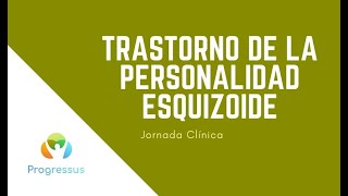 Jornada clínica Trastorno de la personalidad esquizoide [upl. by Haddad471]