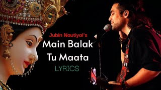 Main Balak Tu Mata lyricsJubinNautiyaljubinnautiyalmusic2022superhitmaavaishnodevisherawali [upl. by Aikyt]