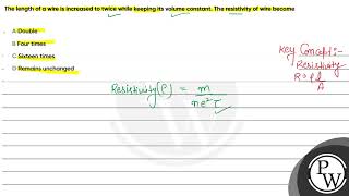 The length of a wire is increased to twice while keeping its volume constant The resistivity of [upl. by Nasaj]