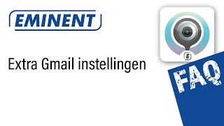 Extra instellingen Gmail icm Eminent CamLine Pro IP cameras [upl. by Eselrahc]