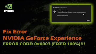 Fix Error NVIDIA GeForce Experience ERROR CODE 0x0003 FIXED 100 [upl. by Veta828]