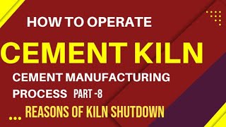 How to operate Cement Kiln part 8  Reasons of Kiln Shutdown [upl. by Aiyekal645]