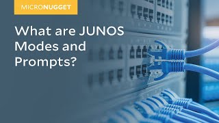 MicroNuggets JUNOS Modes and Prompts Explained [upl. by Swaine]