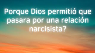 Porque Dios permitio que pasara por una relación narcisista [upl. by Breena513]