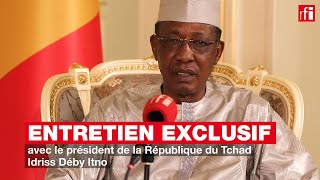 Entretien exclusif avec le président de la République du Tchad Idriss Déby Itno [upl. by Nealey765]