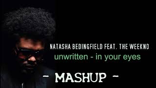 The Weeknd Natasha Bedingfield  Unwritten amp In your eyes MASHUP [upl. by Anderegg130]