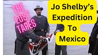 General Joseph Shelbys Expedition to Mexico in 1865  The Lost Tapes [upl. by Nylleoj183]