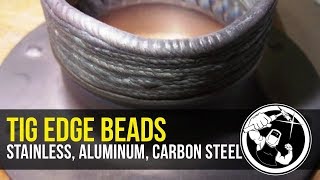 TIG Welding Edge Beads  Stainless Aluminum Carbon Steel [upl. by Jegar675]