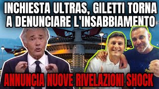 GILETTI DENUNCIA ANCORA GLI ULTRAS INTER NUOVE RIVELAZIONI SHOCK [upl. by Yahiya]