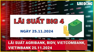 Lãi suất Agribank BIDV Vietcombank VietinBank 25112024  Báo Lao Động [upl. by Auric]