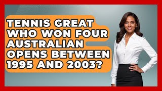 Tennis Great Who Won Four Australian Opens Between 1995 And 2003  TheSportXpertcom [upl. by Htomit]