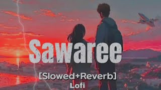 Saware SlowedReverb Lofi  Arijit Singh  Sawaree [upl. by Arad]