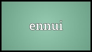 Ennui Meaning [upl. by Auvil]