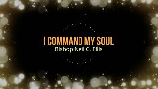 I command my soul  Bishop Neil C Ellis [upl. by Notliw230]