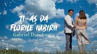 Gabriel Dorobantu  Tias da florile iubirii 2021NEW [upl. by Raasch]