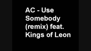 AC  Use Somebody remix feat Kings of Leon [upl. by Tteltrab]