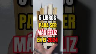 5 LIBROS PARA SER MÁS FELIZ EN EL 2024 librosrecomendados librospsicologia desarrollopersonal [upl. by Terrie]