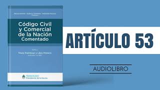 ARTÍCULO 53 ✔ Código Civil y Comercial Comentado 🔊 NUEVA LEY  ARGENTINA [upl. by Akinuahs]